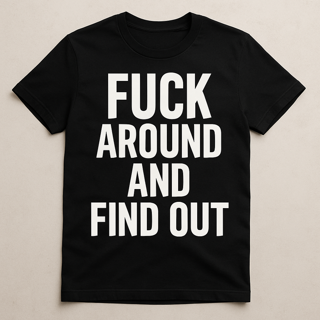 Fuck Around And Find Out
