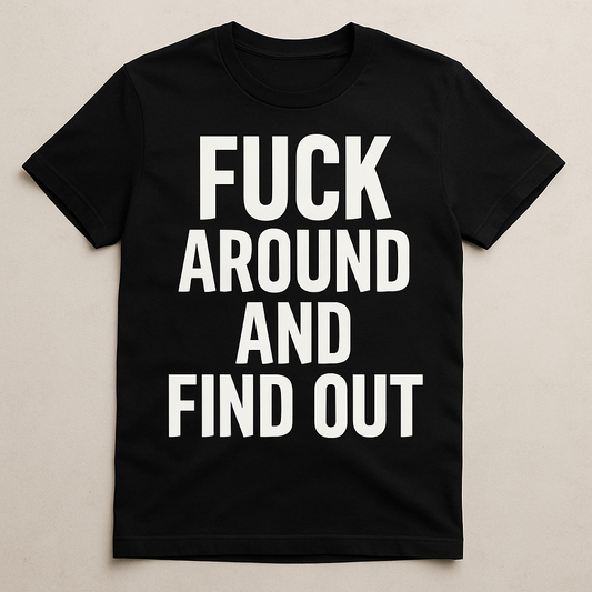 Fuck Around And Find Out