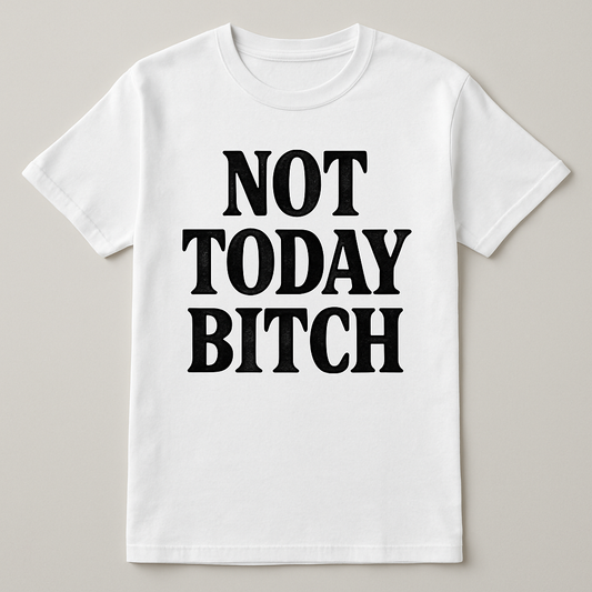 Not Today B*tch Tee
